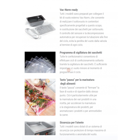 SOTTOVUOTO A CAMPANA - STRUTTURA IN ACCIAIO INOX - POMPA BUSH DA 20 m³/h. - BARRA SALDANTE 420 mm - DISPLAY TOUCH SCREEN RETROILLUMINATO PROGRAMMABILE E CON INDICATORE DELLA PERCENTUALE DEL VUOTO - IDEALE ANCHE PER LIQUIDI - POSSBILITA' DEL GAS INERTE E STAMPANTE TERMICA (OPTIONAL) - POTENZA 750 W - DIMENSIONI ESTERNE CM L 48,4 X P 52,9 X H 44,8 SOTTOVUOTO A CAMPANA - STRUTTURA IN ACCIAIO INOX - POMPA BUSH DA 20 m³/h. - BARRA SALDANTE 420 mm - DISPLAY TOUCH SCREEN RETROILLUMINATO PROGRAMMABILE E CON INDICATORE DELLA PERCENTUALE DEL VUOTO - IDEALE ANCHE PER LIQUIDI - POSSBILITA' DEL GAS INERTE E STAMPANTE TERMICA (OPTIONAL) - POTENZA 750 W - DIMENSIONI ESTERNE CM L 48,4 X P 52,9 X H 44,8