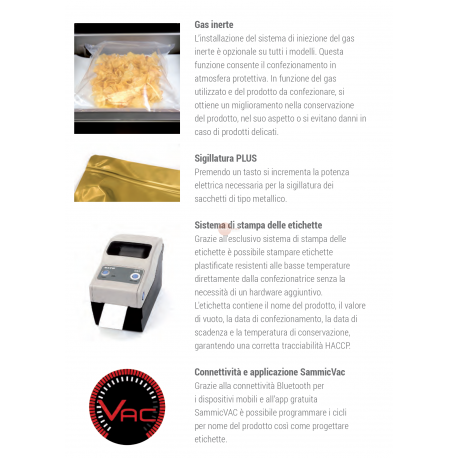SOTTOVUOTO A CAMPANA - STRUTTURA IN ACCIAIO INOX - POMPA BUSH DA 20 m³/h. - BARRA SALDANTE 420 mm - DISPLAY TOUCH SCREEN RETROILLUMINATO PROGRAMMABILE E CON INDICATORE DELLA PERCENTUALE DEL VUOTO - IDEALE ANCHE PER LIQUIDI - POSSBILITA' DEL GAS INERTE E STAMPANTE TERMICA (OPTIONAL) - POTENZA 750 W - DIMENSIONI ESTERNE CM L 48,4 X P 52,9 X H 44,8 SOTTOVUOTO A CAMPANA - STRUTTURA IN ACCIAIO INOX - POMPA BUSH DA 20 m³/h. - BARRA SALDANTE 420 mm - DISPLAY TOUCH SCREEN RETROILLUMINATO PROGRAMMABILE E CON INDICATORE DELLA PERCENTUALE DEL VUOTO - IDEALE ANCHE PER LIQUIDI - POSSBILITA' DEL GAS INERTE E STAMPANTE TERMICA (OPTIONAL) - POTENZA 750 W - DIMENSIONI ESTERNE CM L 48,4 X P 52,9 X H 44,8